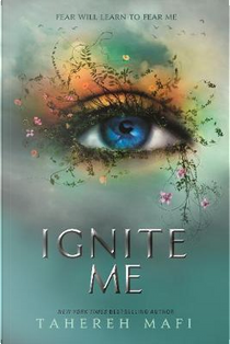 Ignite Me by Tahereh Mafi