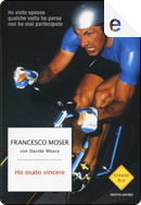 Ho osato vincere by Francesco Moser