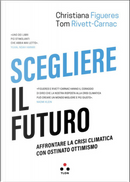 Scegliere il futuro by Christiana Figueres, Tom Rivett-Carnac