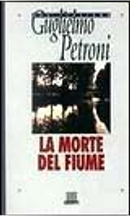La morte del fiume by Guglielmo Petroni