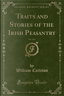 Traits and Stories of the Irish Peasantry, Vol. 3 of 4 (Classic Reprint) by William Carleton