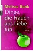 Dinge, die Frauen aus Liebe tun. by Melissa Bank, Silvia Morawetz