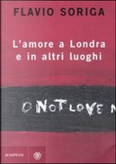 L'amore a Londra e in altri luoghi by Flavio Soriga