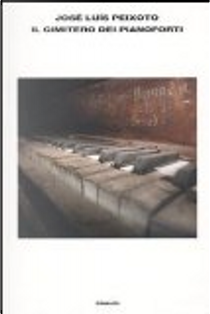 Il cimitero dei pianoforti by José Luís Peixoto