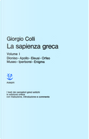 La sapienza greca / Dioniso, Apollo, Eleusi, Orfeo, Museo, Iperborei, Enigma by Giorgio Colli