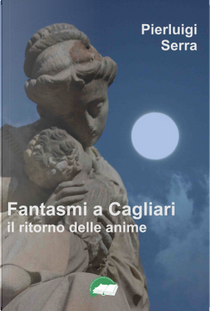 Fantasmi a Cagliari by Pierluigi Serra