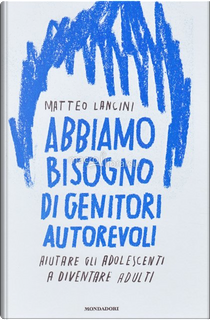 Abbiamo bisogno di genitori autorevoli by Matteo Lancini