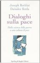 Dialoghi sulla pace by Daisaku Ikeda, Joseph Rotblat
