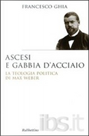 Ascesi e gabbia d'acciaio by Francesco Ghia