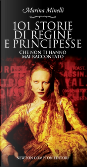 101 storie di regine e principesse che non ti hanno mai raccontato by Marina Minelli