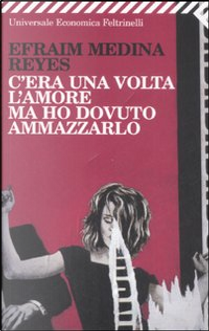 C'era una volta l'amore ma ho dovuto ammazzarlo by Efraim Medina Reyes