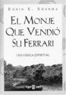 El monje que vendio su Ferrari by Robin S. Sharma