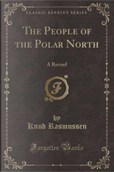 The People of the Polar North by Knud Rasmussen