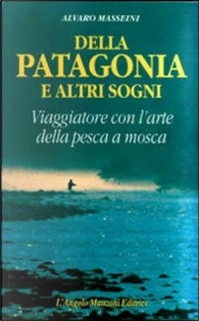 Della Patagonia e altri sogni by Alvaro Masseini