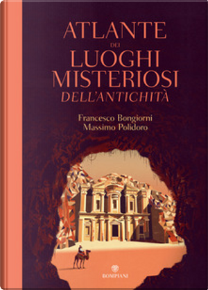 Atlante dei luoghi misteriosi dell'antichità by Francesco Bongiorni, Massimo Polidoro