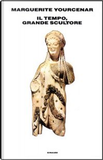 Il tempo, grande scultore by Marguerite Yourcenar