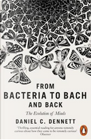 From Bacteria to Bach and Back by Daniel C. Dennett