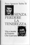 Senza perdere la tenerezza by Paco Ignacio Taibo II