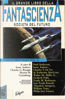 Il grande libro della Fantascienza. Società del futuro by Charles V. De Vet, Eric Frank Russell, Frank M. Tobinson, Frederik Pohl, Isaac Asimov, Katherine MacLean, Philip Jose Farmer, Poul Anderson, Theodore Sturgeon, Walter M. Miller jr., William Tenn Il grande libro della Fantascienza. Società del futuro by Charles V. De Vet, Eric Frank Russell, Frank M. Tobinson, Frederik Pohl, Isaac Asimov, Katherine MacLean, Philip Jose Farmer, Poul Anderson, Theodore Sturgeon, Walter M. Miller jr., William Tenn