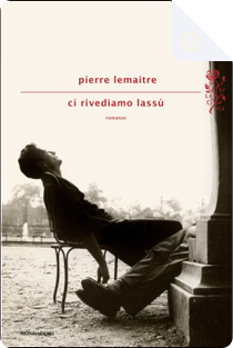 Ci rivediamo lassú by Pierre Lemaitre