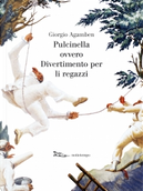 Pulcinella, ovvero Divertimento per li regazzi by Giorgio Agamben