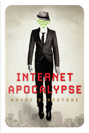 Internet Apocalypse by Wayne Gladstone