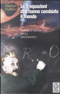 Le cinque equazioni che hanno cambiato il mondo by Michael Guillen