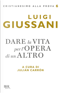 Dare la vita per l'opera di un altro by Luigi Giussani