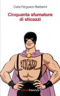 Cinquanta sfumature di sticazzi by Carla Ferguson Barberini