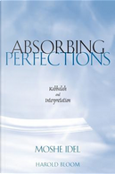 Absorbing Perfections by Moshe Idel