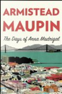 The Days of Anna Madrigal by Armistead Maupin