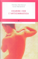 Guarire con l'antiginnastica by Carol Bernstein, Thérèse Bertherat