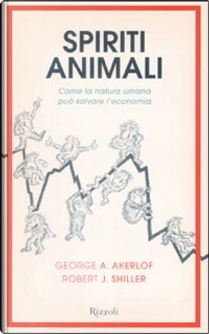 Spiriti animali by George A. Akerlof, Robert J. Shiller