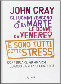 Gli uomini vengono da Marte, le donne da Venere e sono tutti sotto stress by John Gray