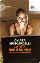 La vita non è un film by Chiara Moscardelli