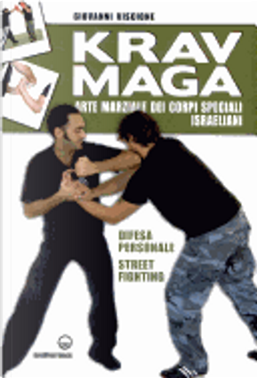 Krav Maga. Arte marziale dei corpi speciali israeliani. Difesa personale, street fighting by Giovanni Viscione