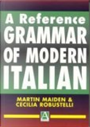 A Reference Grammar of Modern Italian by Cecilia Robustelli, Martin Maiden