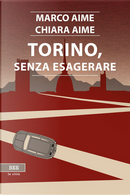Torino, senza esagerare by Chiara Aime, Marco Aime