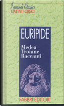 Medea - Troiane - Baccanti by Euripide