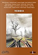 Nebbia by Anna Giuditta Di Diodoro, Arianna Cappelli, Arianna Gobbo, Camilla Galli, Carmela Brunetti, Caterina Paltrinieri, Chiara Vicenzi, Edoardo Sanzovo, Francesca Quadri, Francesco Faraone, Laura Piva, Luca Petralia, Marta Boccato, Matteo Montagnana, Paola Faraone, Vincenzo Villecco Nebbia by Anna Giuditta Di Diodoro, Arianna Cappelli, Arianna Gobbo, Camilla Galli, Carmela Brunetti, Caterina Paltrinieri, Chiara Vicenzi, Edoardo Sanzovo, Francesca Quadri, Francesco Faraone, Laura Piva, Luca Petralia, Marta Boccato, Matteo Montagnana, Paola Faraone, Vincenzo Villecco