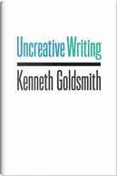 Uncreative Writing by Kenneth Goldsmith