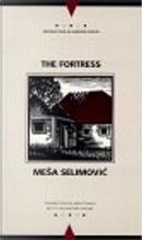 The Fortress by Mesa Selimovic