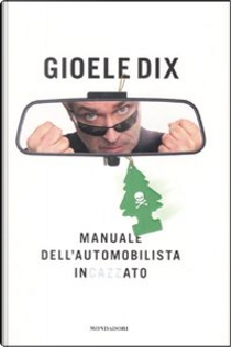 Manuale dell'automobilista incazzato by Gioele Dix
