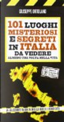 101 luoghi misteriosi e segreti in Italia da vedere almeno una volta nella vita by Giuseppe Ortolano