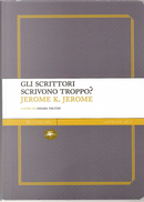 Gli scrittori scrivono troppo? by Jerome K. Jerome