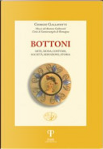 Bottoni. Arte, moda, costume, società, seduzione, storia by Giorgio Gallavotti