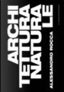 Architettura naturale by Alessandro Rocca