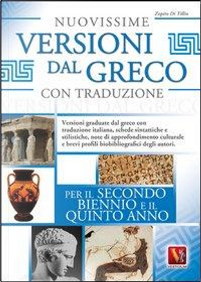 Nuovissime versioni dal greco con traduzione per il 2° biennio e 5° anno delle Scuole superiori by Zopito Di Tillio