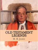 Old Testament Legends by M. R. James