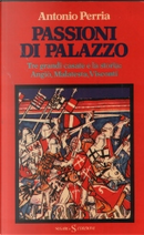 Passioni di palazzo by Antonio Perria